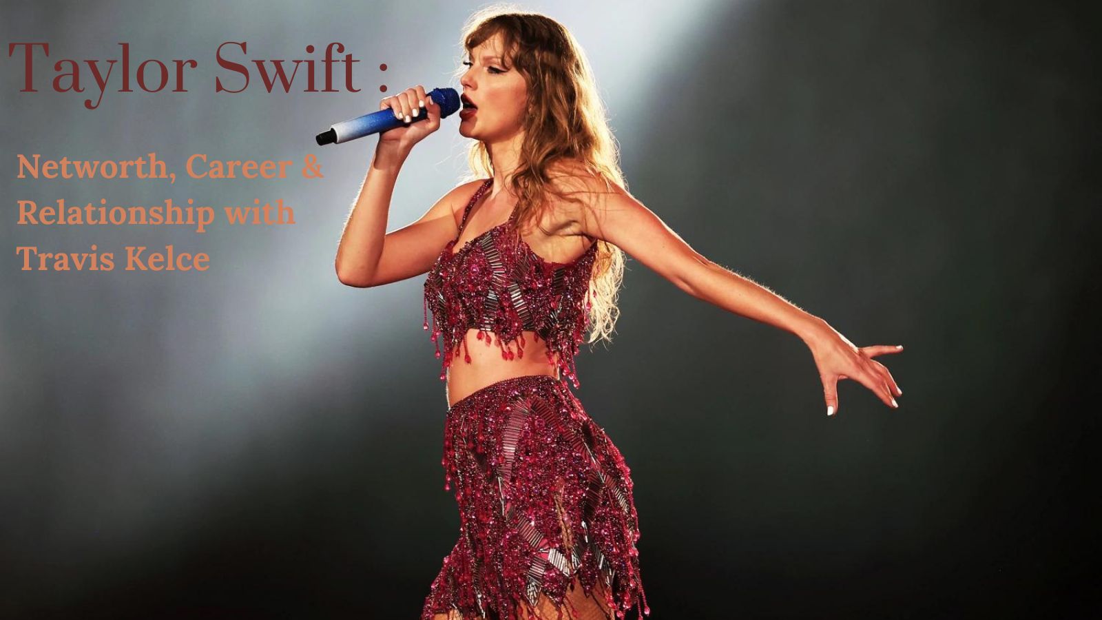 Taylor Swift : Net worth, Career & Relationship with Travis Kelce